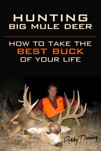 Hunting Big Mule Deer How to Take the Best Buck of Your Life - by             
		   Robby Denning     
       			(Author),  
       	 
	            
		   Kelly Andersson     
       			(Editor) 
       	             Format: Paperback Official Imagery - 1