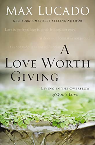 A Love Worth Giving: Living in the Overflow of God's Love (The - Product Imagery