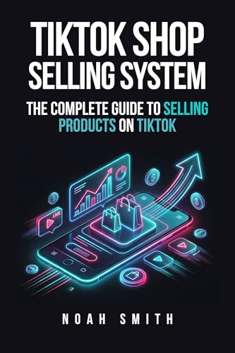 TikTok Shop Selling System The Complete Guide to Selling - by               
		   Noah Smith     
       			(Author) 
       	             Format: Kindle Edition Official Imagery - 1