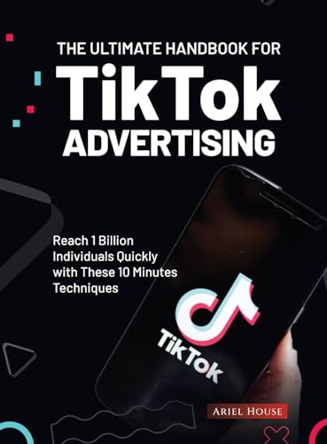 The Ultimate Handbook for TikTok Advertising Reach 1 Billion - by               
		   Ariel House     
       			(Author) 
       	             Format: Hardcover Official Imagery - 1