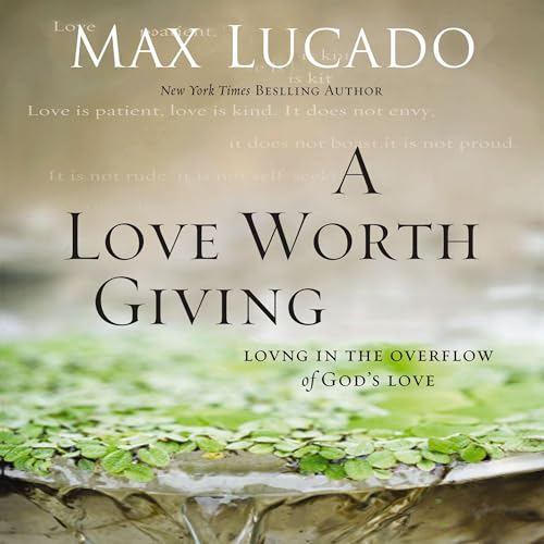 A Love Worth Giving: Living in the Overflow of God's Love - Product Imagery