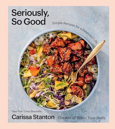 Seriously, So Good: Simple Recipes for a Balanced Life (A - Product Imagery