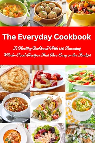 The Everyday Cookbook: A Healthy Cookbook With 130 Amazing Whole - Product Imagery