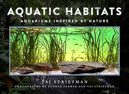 Aquatic Habitats Aquariums Inspired by Nature - by                  
		   Tai Strietman     
       			(Author, Photographer),  
       	 
	            
		   George Farmer     
       			(Photographer) 
       	             Format: Hardcover Official Imagery - 1