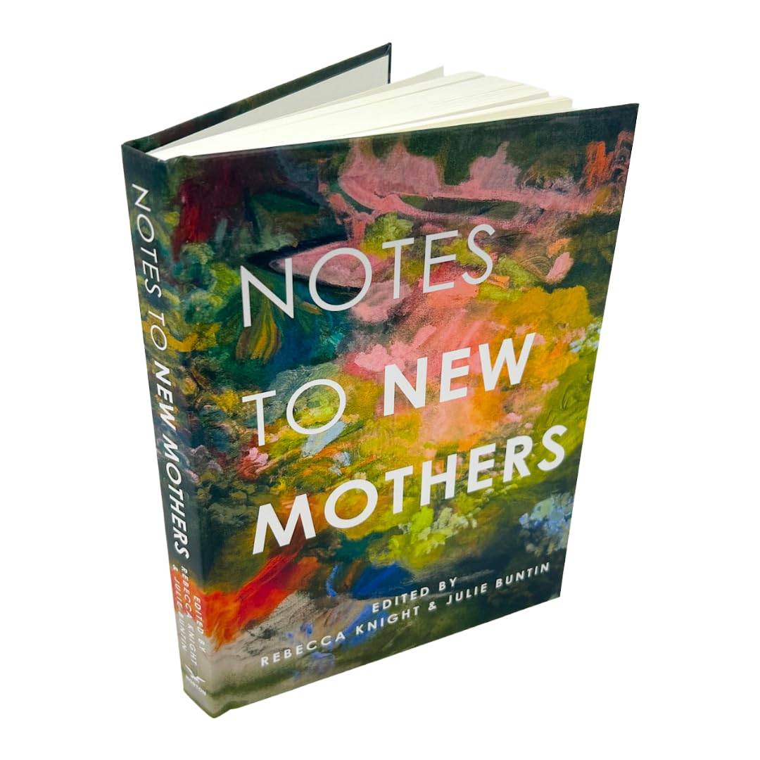 Notes to New Mothers - by             
		   Rebecca Knight     
       			(Editor),  
       	 
	            
		   Julie Buntin     
       			(Editor) 
       	             Format: Hardcover Official Imagery - 3