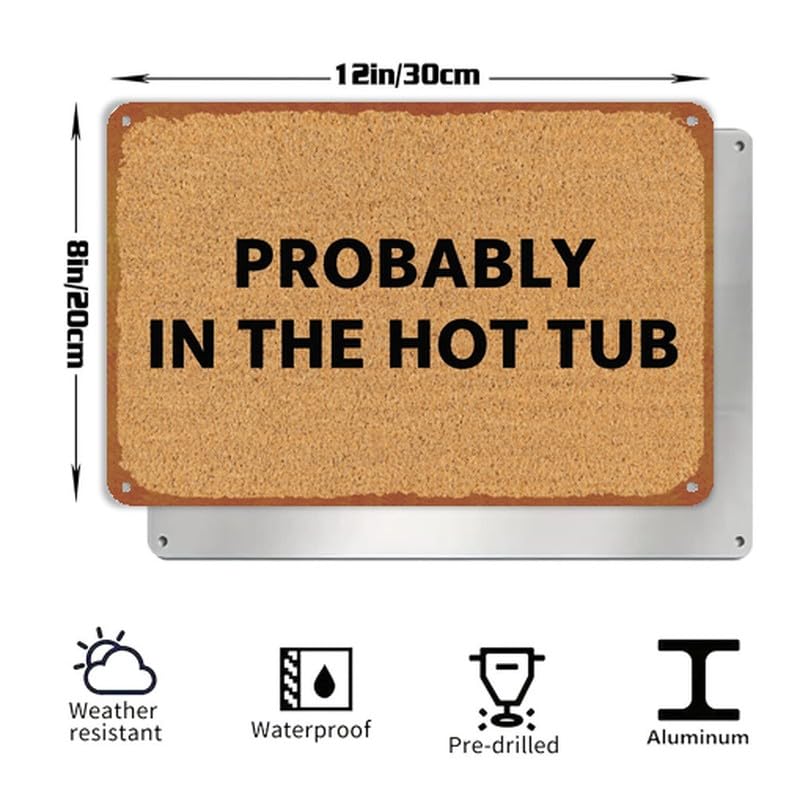 Probably In The Hot Tub Print Metal Sign 8x12 Inch Aluminum - Product Imagery