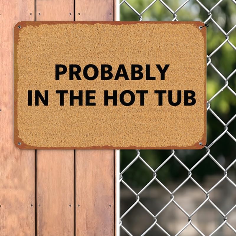 Probably In The Hot Tub Print Metal Sign 8x12 Inch Aluminum - Product Imagery