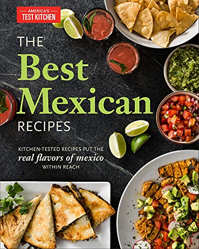 The Best Mexican Recipes: Kitchen-Tested Recipes Put the Real - Product Imagery