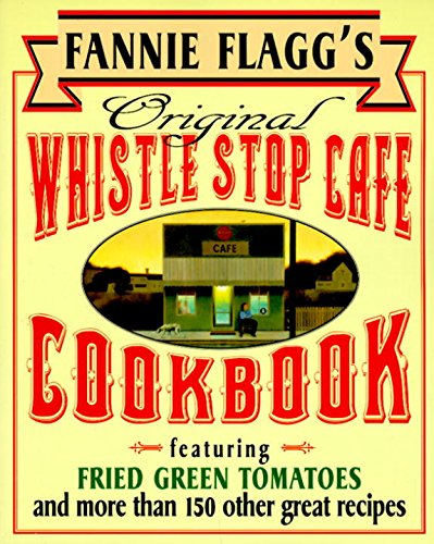 Fannie Flagg's Original Whistle Stop Cafe Cookbook: Featuring : - Product Imagery