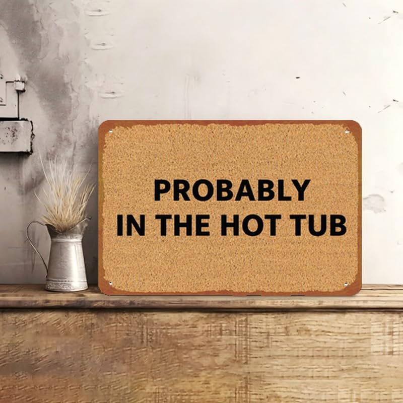 Probably In The Hot Tub Print Metal Sign 8x12 Inch Aluminum - Product Imagery