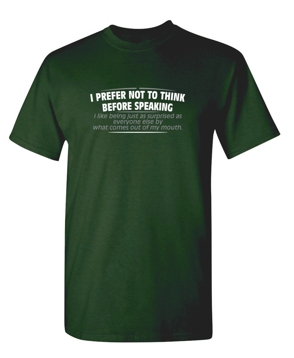 I Prefer Not to Think Before Speaking Funny Graphic T-Shirt | - Product Imagery