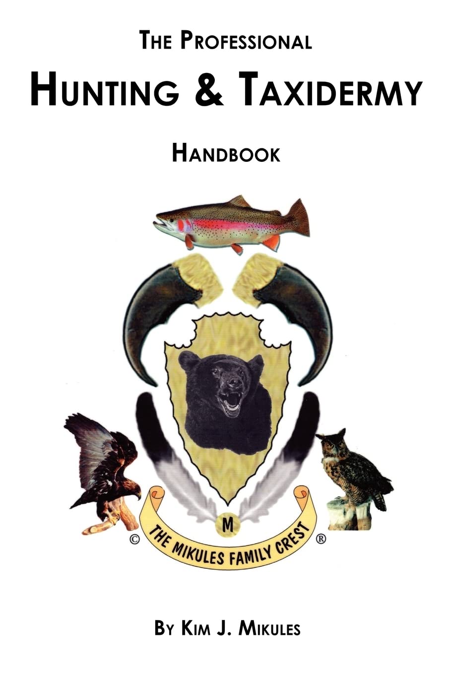 The Professional Hunting Taxidermy HandBook - by               
		   Kim J. Mikules     
       			(Author) 
       	             Format: Paperback Official Imagery - 2