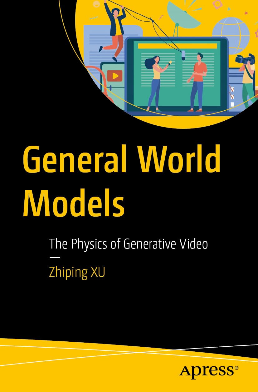 General World Models The Physics of Generative Video - by               
		   Zhiping XU     
       			(Author) 
       	             Format: Kindle Edition Official Imagery - 2