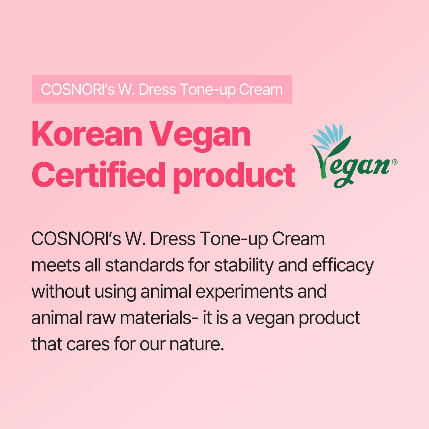 COSNORI W. Dress Tone-up Cream -Quick Skin Tone Balancer – Evens Out Complexion - No Makeup Natural Look - Long-Lasting Hydrating & Sebum Control Face and Body – Vegan, No Animal Tested – 1.7 fl. oz. - COSNORI Official Product View 4