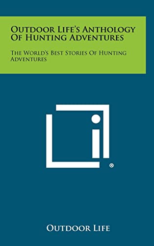 Outdoor Life s Anthology Of Hunting Adventures The World s